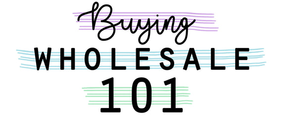 Buying Wholesale 101
